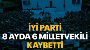 İYİ Parti 8 ayda 6 milletvekili kaybetti
